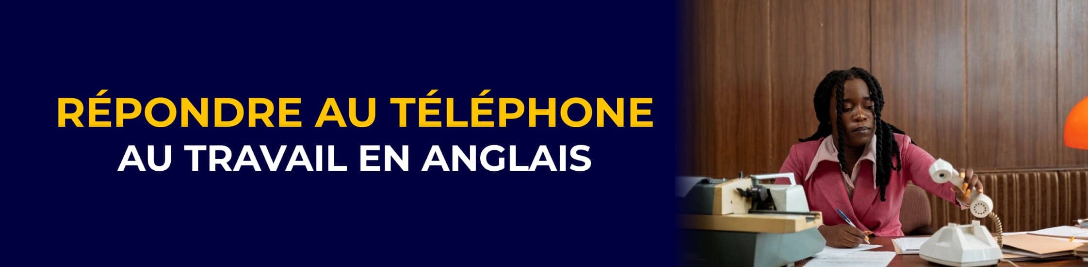 Comment Répondre au Téléphone en Anglais comme un Professionnel